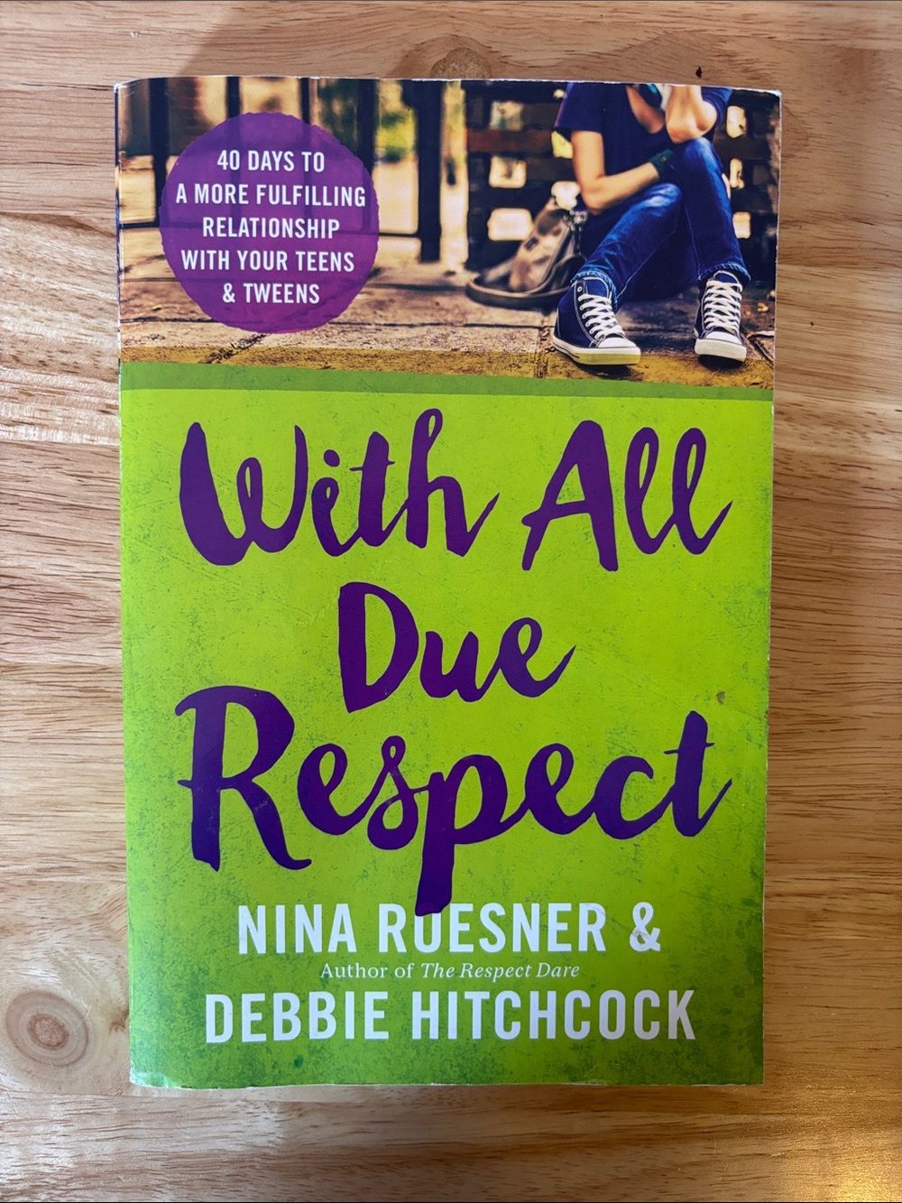 With All Due Respect: 40 Days to a More Fulfilling Relationship with Your Teens